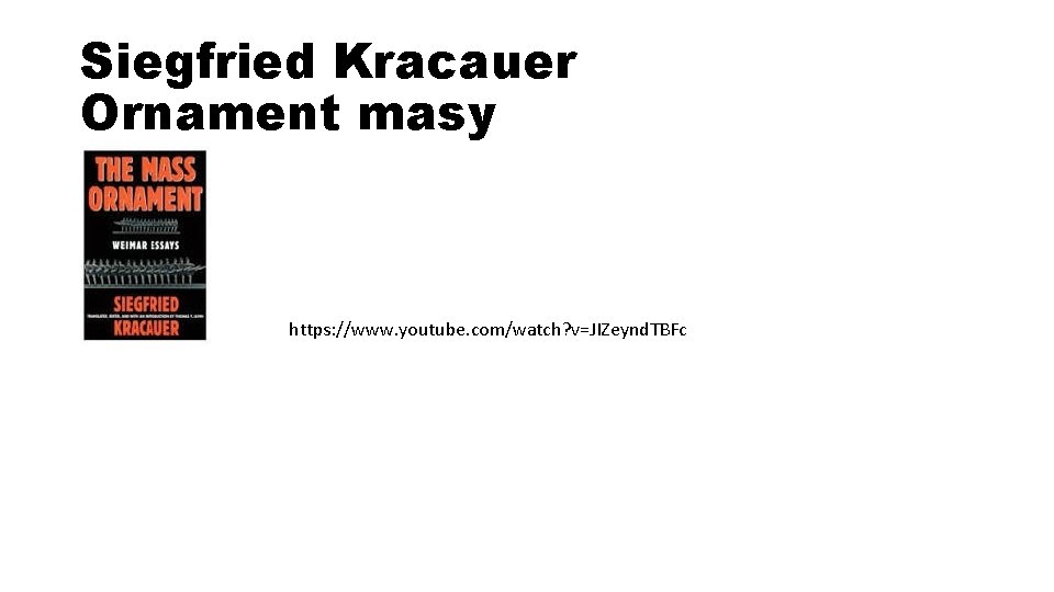 Siegfried Kracauer Ornament masy https: //www. youtube. com/watch? v=JIZeynd. TBFc 