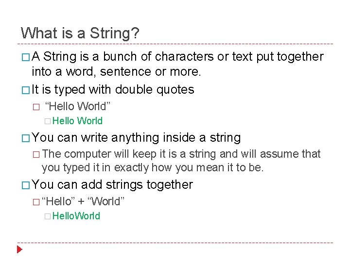 What is a String? �A String is a bunch of characters or text put