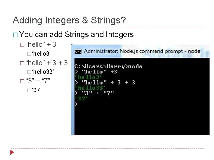 Adding Integers & Strings? � You can add Strings and Integers � “hello” +3