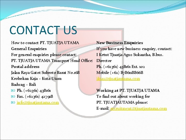 CONTACT US How to contact PT. TJUATJA UTAMA General Enquiries For general enquiries please
