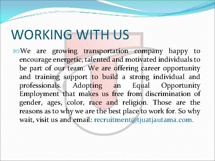 WORKING WITH US We are growing transportation company happy to encourage energetic, talented and