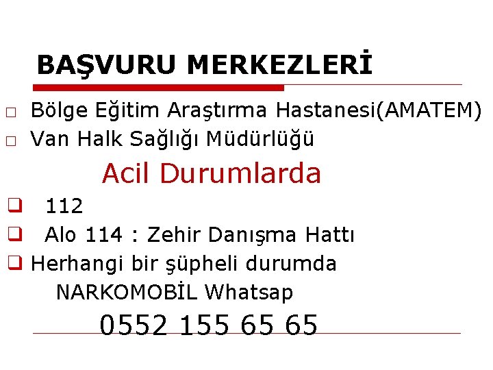 BAŞVURU MERKEZLERİ □ Bölge Eğitim Araştırma Hastanesi(AMATEM) □ Van Halk Sağlığı Müdürlüğü Acil Durumlarda