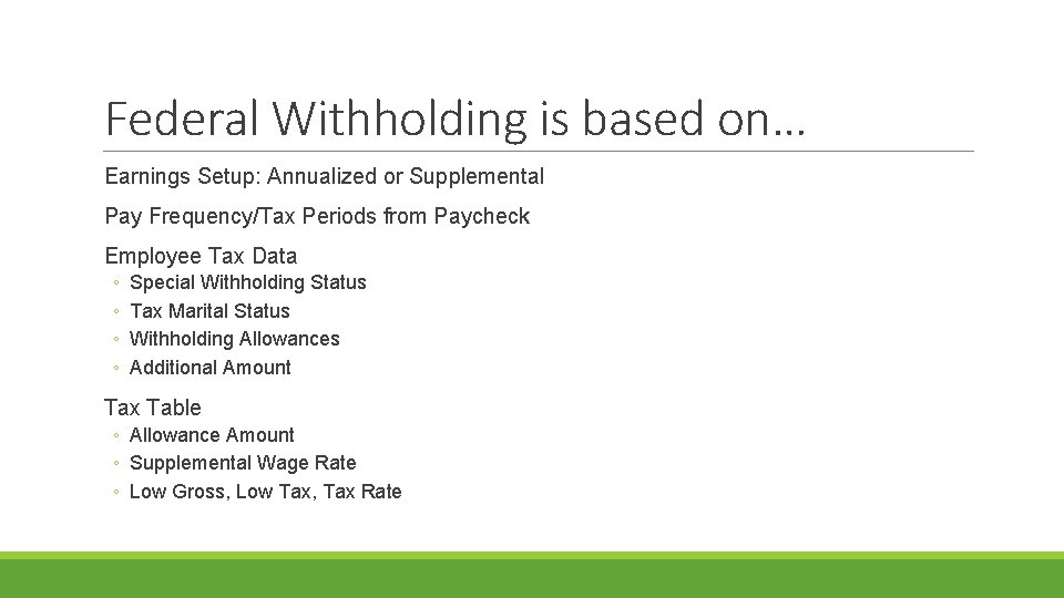 Federal Withholding is based on… Earnings Setup: Annualized or Supplemental Pay Frequency/Tax Periods from