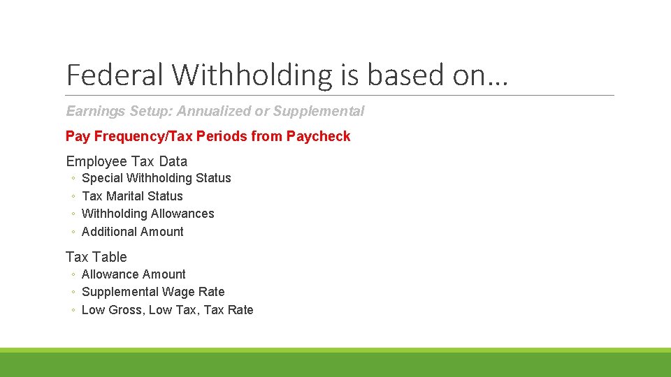 Federal Withholding is based on… Earnings Setup: Annualized or Supplemental Pay Frequency/Tax Periods from
