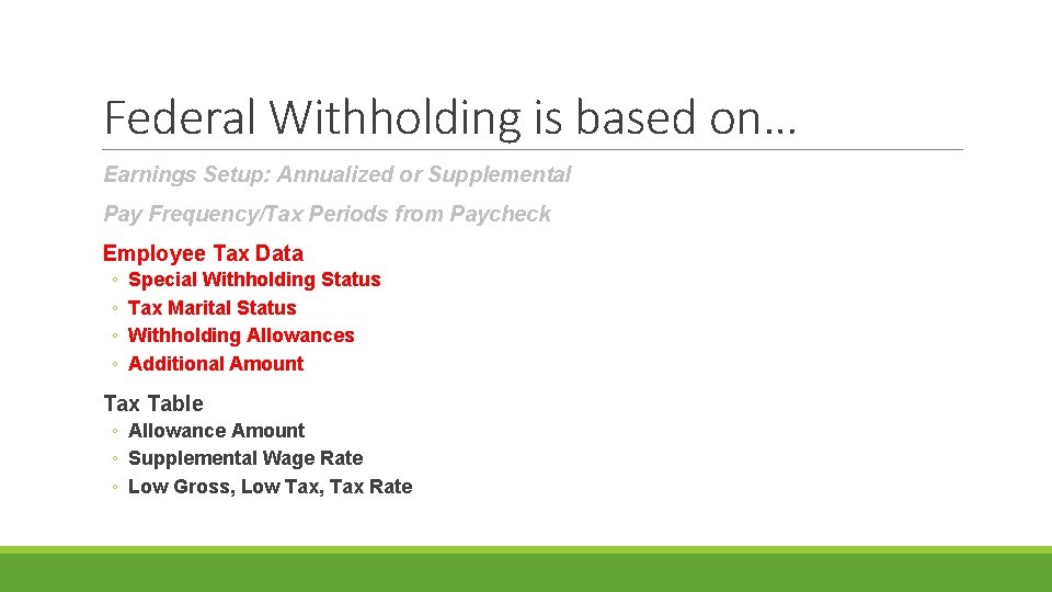Federal Withholding is based on… Earnings Setup: Annualized or Supplemental Pay Frequency/Tax Periods from