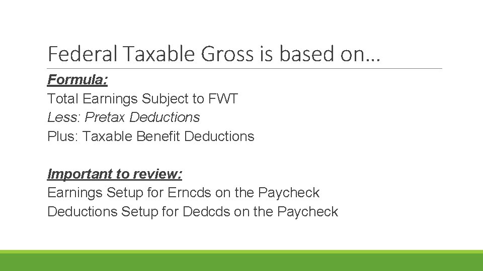 Federal Taxable Gross is based on… Formula: Total Earnings Subject to FWT Less: Pretax