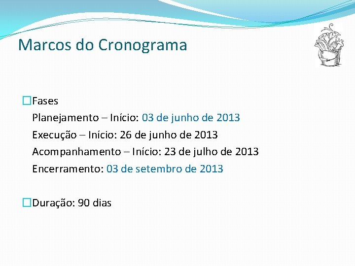 Marcos do Cronograma �Fases Planejamento – Início: 03 de junho de 2013 Execução –