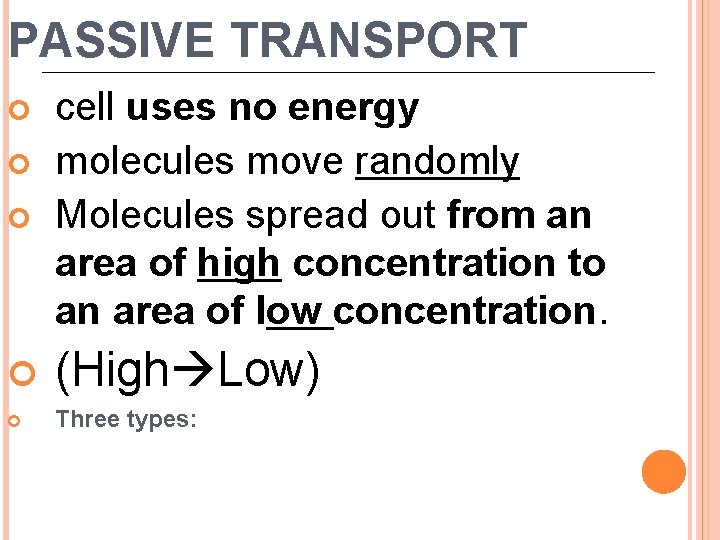 PASSIVE TRANSPORT cell uses no energy molecules move randomly Molecules spread out from an