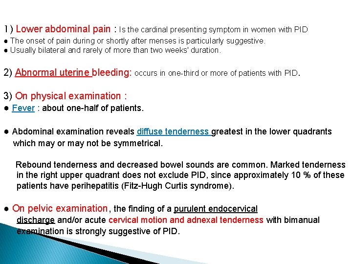 1) Lower abdominal pain : Is the cardinal presenting symptom in women with PID