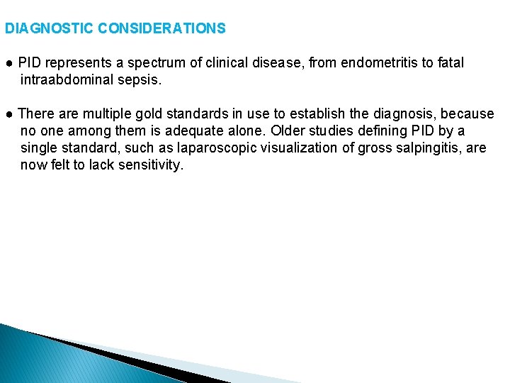 DIAGNOSTIC CONSIDERATIONS ● PID represents a spectrum of clinical disease, from endometritis to fatal