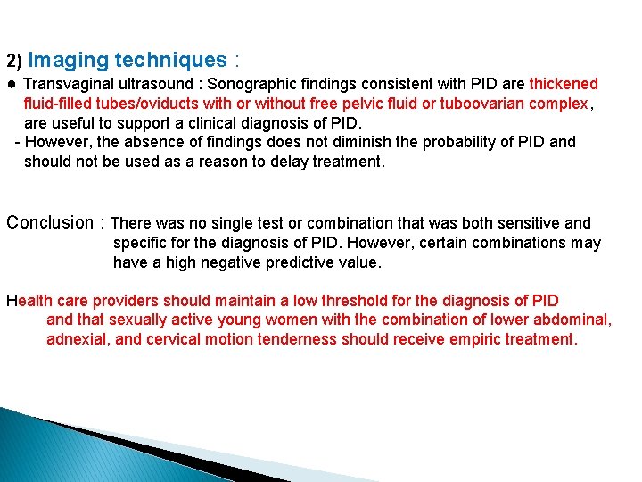 2) Imaging techniques : ● Transvaginal ultrasound : Sonographic findings consistent with PID are