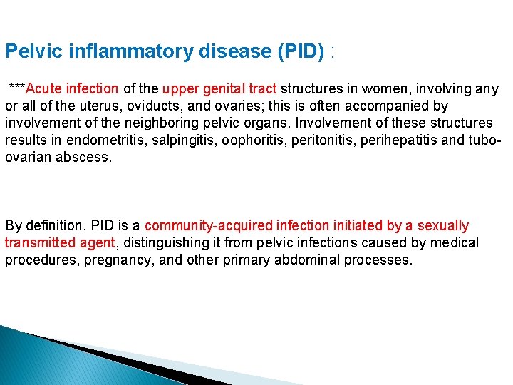 Pelvic inflammatory disease (PID) : ***Acute infection of the upper genital tract structures in