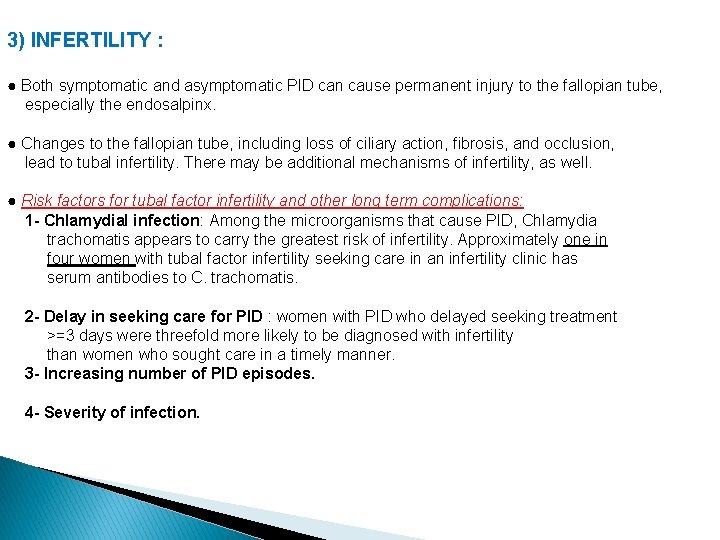 3) INFERTILITY : ● Both symptomatic and asymptomatic PID can cause permanent injury to