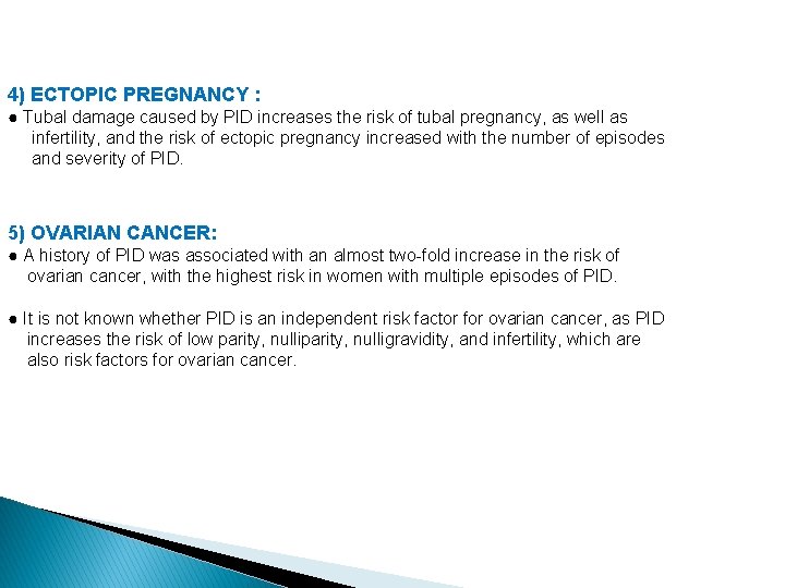 4) ECTOPIC PREGNANCY : ● Tubal damage caused by PID increases the risk of