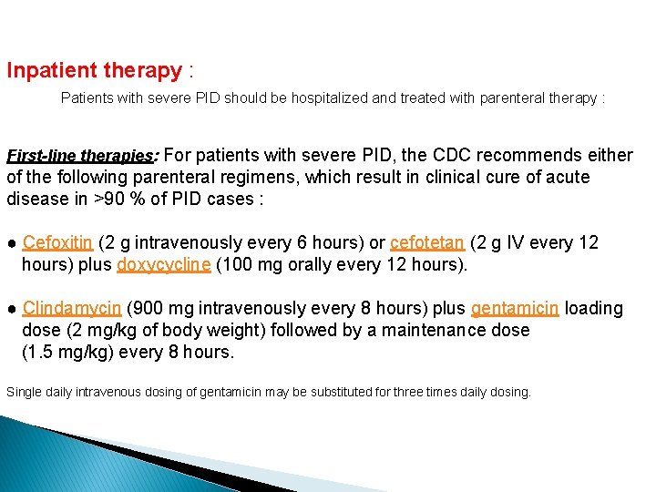 Inpatient therapy : Patients with severe PID should be hospitalized and treated with parenteral