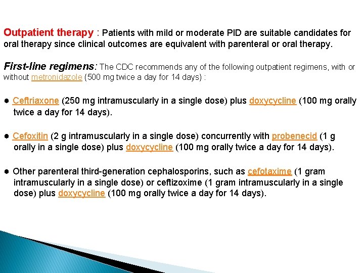 Outpatient therapy : Patients with mild or moderate PID are suitable candidates for oral