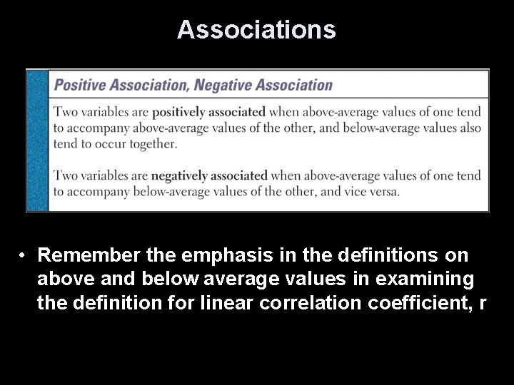 Associations • Remember the emphasis in the definitions on above and below average values