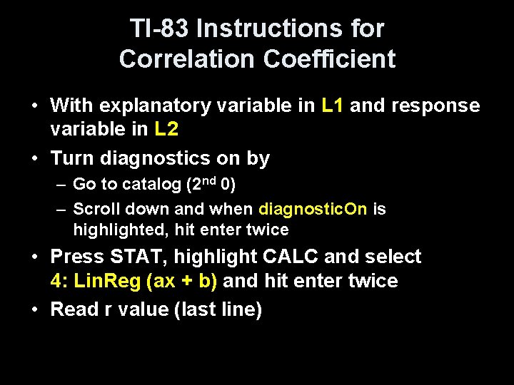 TI-83 Instructions for Correlation Coefficient • With explanatory variable in L 1 and response