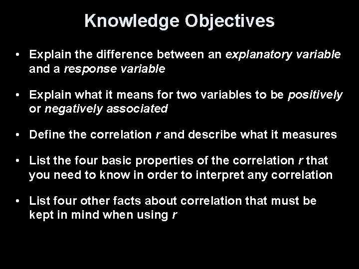 Knowledge Objectives • Explain the difference between an explanatory variable and a response variable