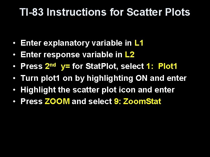 TI-83 Instructions for Scatter Plots • • • Enter explanatory variable in L 1