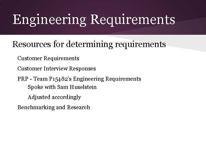 Engineering Requirements Resources for determining requirements Customer Requirements Customer Interview Responses PRP - Team