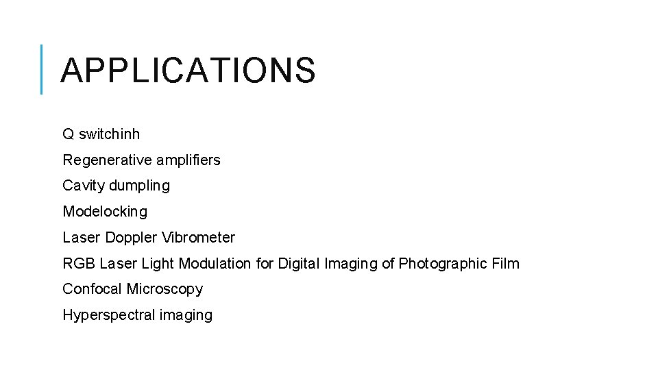 APPLICATIONS Q switchinh Regenerative amplifiers Cavity dumpling Modelocking Laser Doppler Vibrometer RGB Laser Light