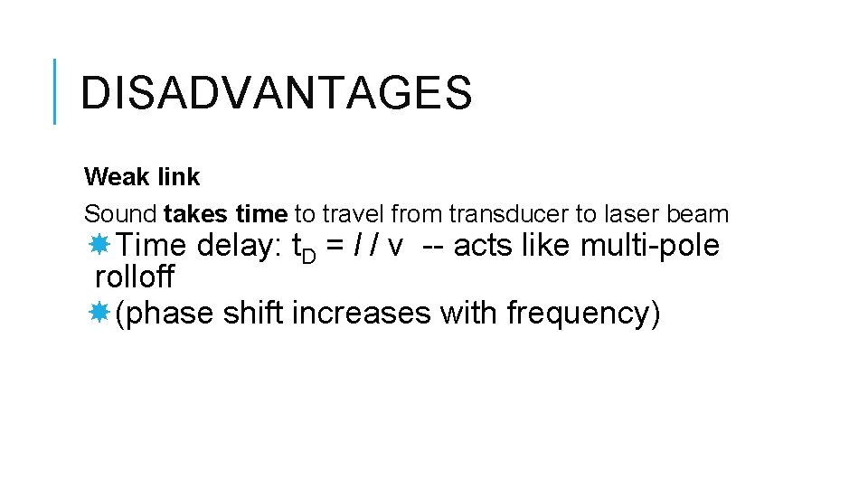 DISADVANTAGES Weak link Sound takes time to travel from transducer to laser beam Time