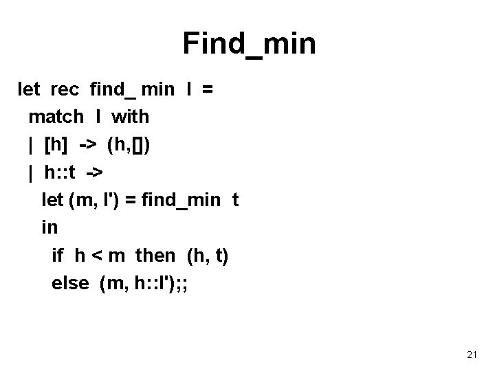 Find_min let rec find_ min l = match l with | [h] -> (h,