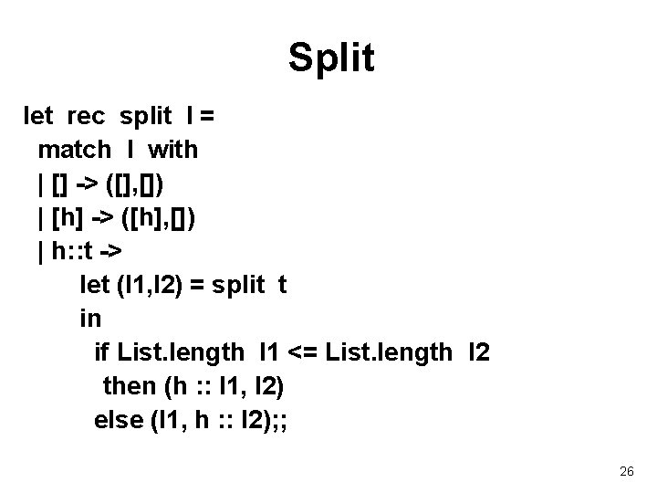 Split let rec split l = match l with | [] -> ([], [])