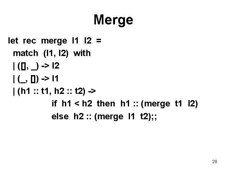 Merge let rec merge l 1 l 2 = match (l 1, l 2)