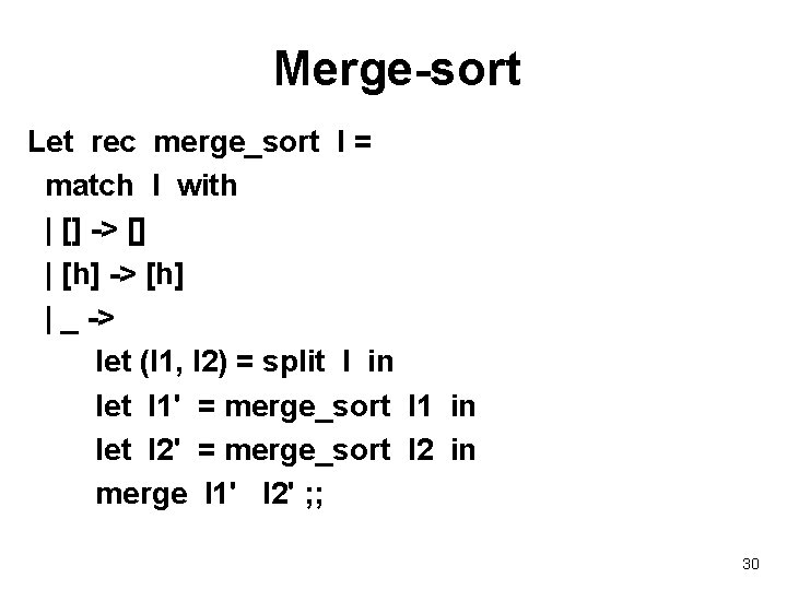 Merge-sort Let rec merge_sort l = match l with | [] -> [] |