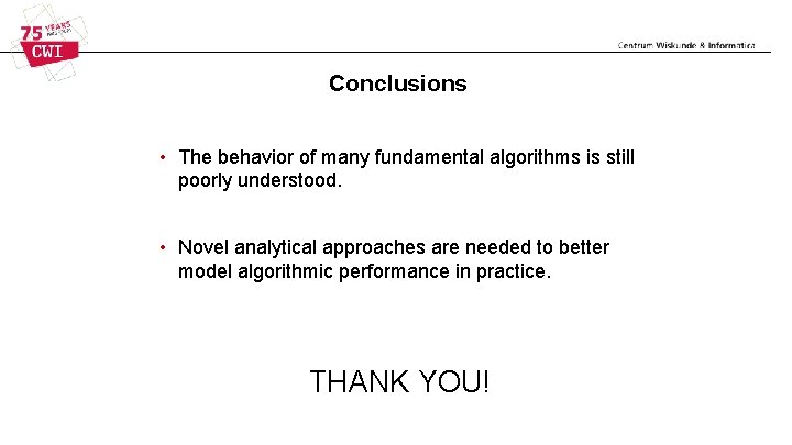 Conclusions • The behavior of many fundamental algorithms is still poorly understood. • Novel