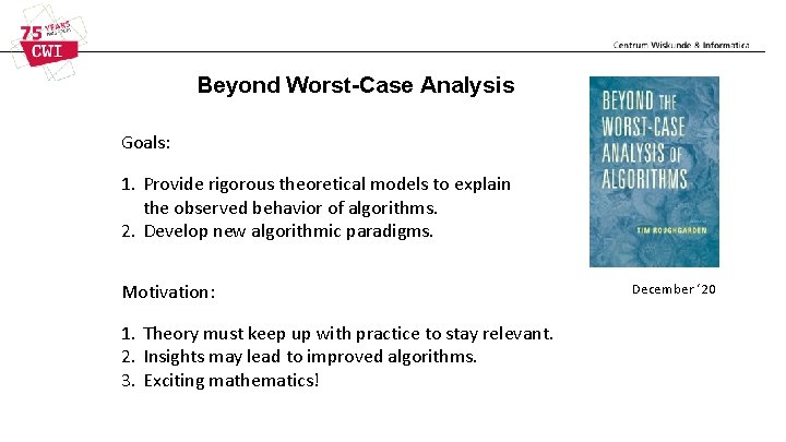Beyond Worst-Case Analysis Goals: 1. Provide rigorous theoretical models to explain the observed behavior