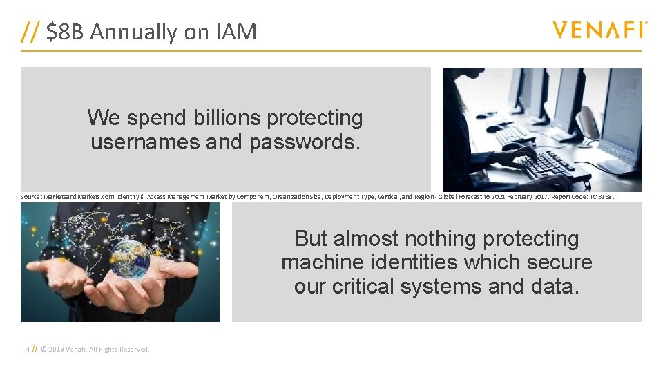 // $8 B Annually on IAM We spend billions protecting usernames and passwords. Source:
