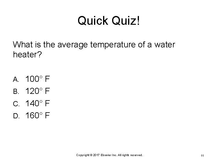 Quick Quiz! What is the average temperature of a water heater? 100° F B.