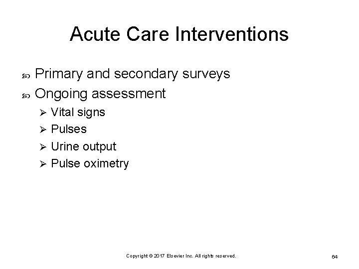 Acute Care Interventions Primary and secondary surveys Ongoing assessment Vital signs Ø Pulses Ø