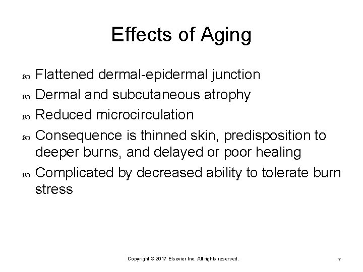 Effects of Aging Flattened dermal-epidermal junction Dermal and subcutaneous atrophy Reduced microcirculation Consequence is