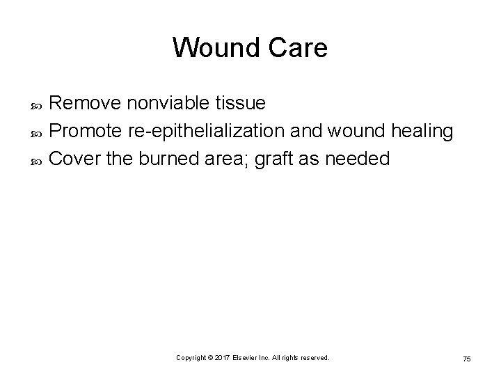 Wound Care Remove nonviable tissue Promote re-epithelialization and wound healing Cover the burned area;