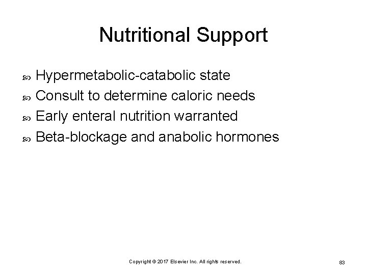 Nutritional Support Hypermetabolic-catabolic state Consult to determine caloric needs Early enteral nutrition warranted Beta-blockage