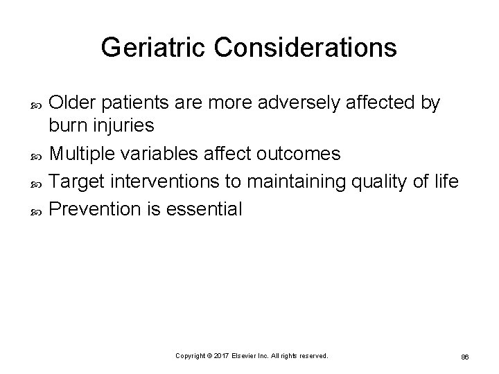 Geriatric Considerations Older patients are more adversely affected by burn injuries Multiple variables affect