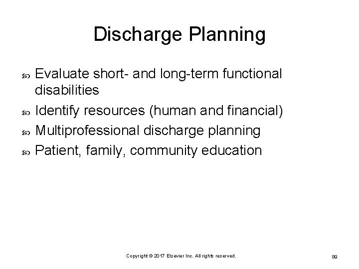 Discharge Planning Evaluate short- and long-term functional disabilities Identify resources (human and financial) Multiprofessional