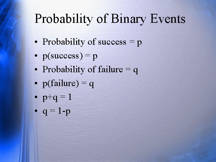 Probability of Binary Events • • • Probability of success = p p(success) =