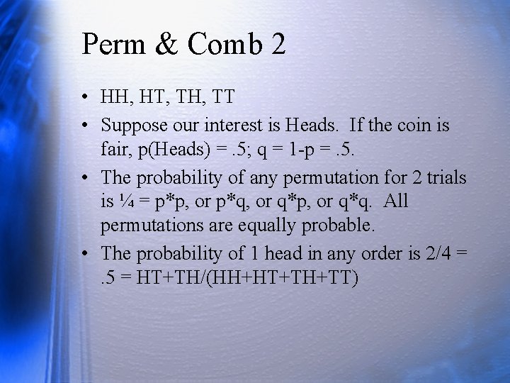 Perm & Comb 2 • HH, HT, TH, TT • Suppose our interest is