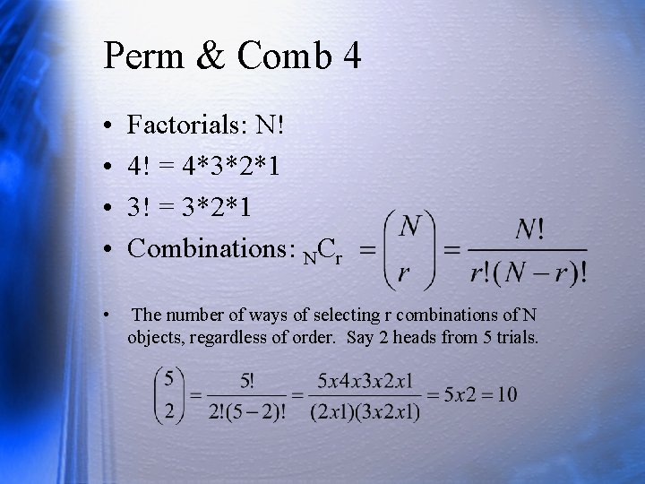 Perm & Comb 4 • • Factorials: N! 4! = 4*3*2*1 3! = 3*2*1