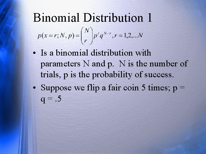 Binomial Distribution 1 • Is a binomial distribution with parameters N and p. N