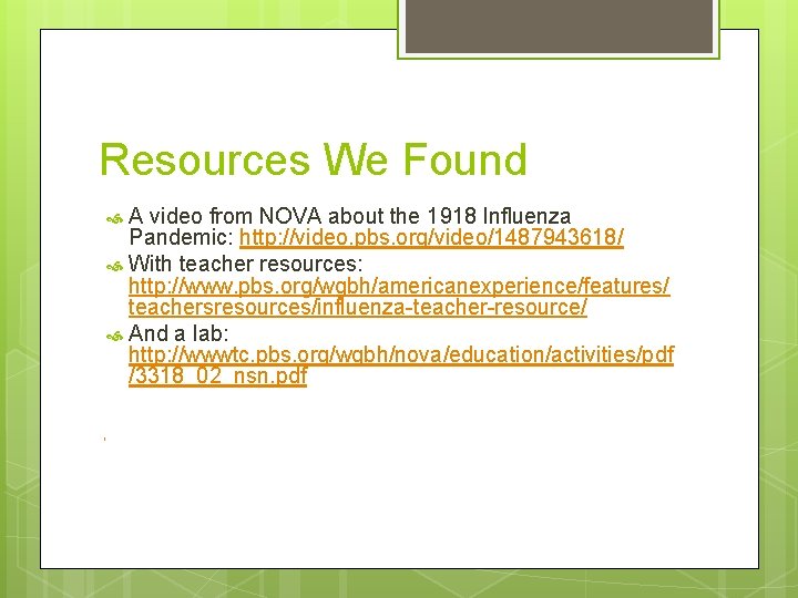 Resources We Found A video from NOVA about the 1918 Influenza Pandemic: http: //video.