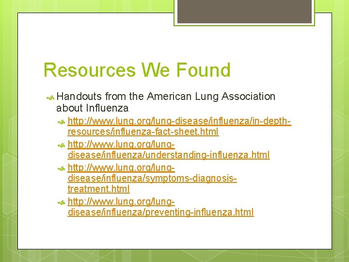 Resources We Found Handouts from the American Lung Association about Influenza http: //www. lung.