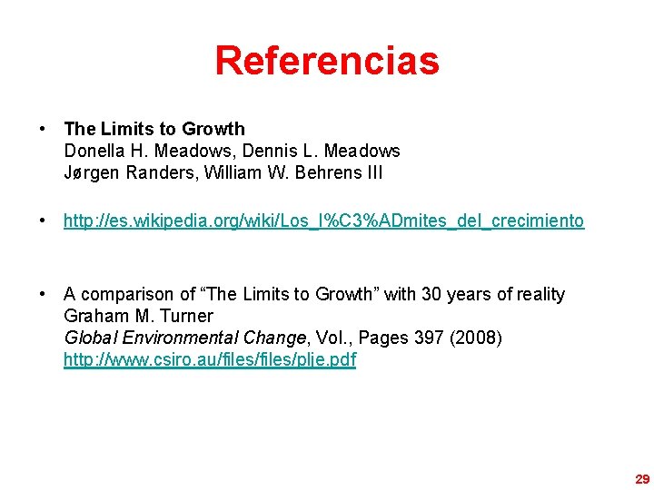 Referencias • The Limits to Growth Donella H. Meadows, Dennis L. Meadows Jørgen Randers,