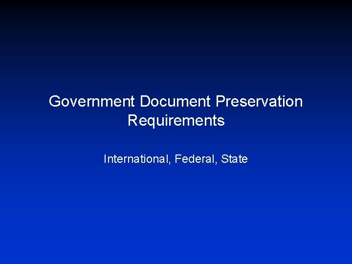 Government Document Preservation Requirements International, Federal, State 