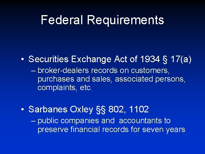 Federal Requirements • Securities Exchange Act of 1934 § 17(a) – broker-dealers records on